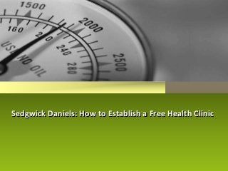 Sedgwick Daniels: How to Establish a Free Health Clinic
 