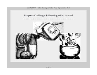 CUVACD501A – Refine Drawing and Other Visual Representation Tools
12 Of 43
 