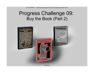 CUVACD501A – Refine Drawing and Other Visual Representation Tools
Progress Challenge 09:
Buy the Book (Part 2)
29 Of 43
 