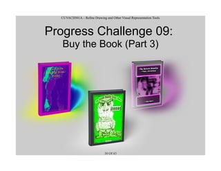 CUVACD501A – Refine Drawing and Other Visual Representation Tools
Progress Challenge 09:
Buy the Book (Part 3)
30 Of 43
 