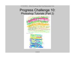 CUVACD501A – Refine Drawing and Other Visual Representation Tools
Progress Challenge 10:
Photoshop Tutorials (Part 2)
32 Of 43
 