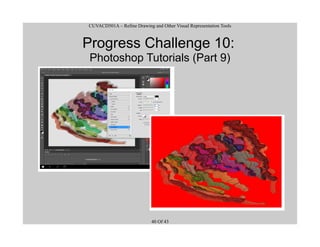 CUVACD501A – Refine Drawing and Other Visual Representation Tools
Progress Challenge 10:
Photoshop Tutorials (Part 9)
40 Of 43
 