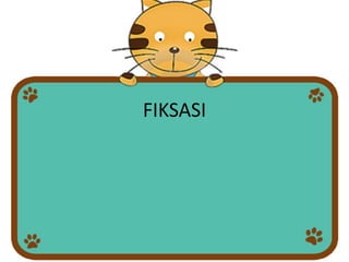 FIKSASI
 