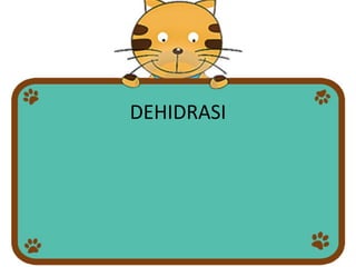 DEHIDRASI
 