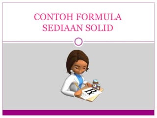 CONTOH FORMULA
SEDIAAN SOLID
 