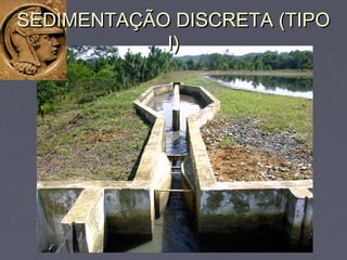 SEDIMENTAÇÃO DISCRETA (TIPOSEDIMENTAÇÃO DISCRETA (TIPO
I)I)
 