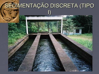 SEDIMENTAÇÃO DISCRETA (TIPOSEDIMENTAÇÃO DISCRETA (TIPO
I)I)
 