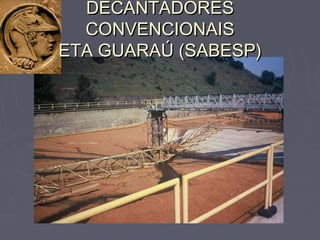 DECANTADORESDECANTADORES
CONVENCIONAISCONVENCIONAIS
ETA GUARAÚ (SABESP)ETA GUARAÚ (SABESP)
 