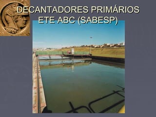DECANTADORES PRIMÁRIOSDECANTADORES PRIMÁRIOS
ETE ABC (SABESP)ETE ABC (SABESP)
 