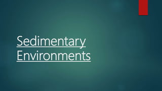 Sedimentary
Environments
 