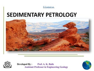 Developed By : Prof. A. K. Baile
Assistant Professor in Engineering Geology
E-Content on
 