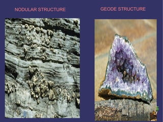 NODULAR STRUCTURE GEODE STRUCTURE
 