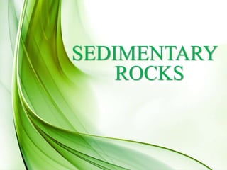 SEDIMENTARY
ROCKS
 