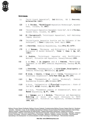 Refinery Process Stream Purification Refinery Process Catalysts Troubleshooting Refinery Process Catalyst Start-Up / Shutdown
Activation Reduction In-situ Ex-situ Sulfiding Specializing in Refinery Process Catalyst Performance Evaluation Heat & Mass
Balance Analysis Catalyst Remaining Life Determination Catalyst Deactivation Assessment Catalyst Performance
Characterization Refining & Gas Processing & Petrochemical Industries Catalysts / Process Technology - Hydrogen Catalysts /
Process Technology – Ammonia Catalyst Process Technology - Methanol Catalysts / process Technology – Petrochemicals
Specializing in the Development & Commercialization of New Technology in the Refining & Petrochemical Industries
Web Site: www.GBHEnterprises.com

 