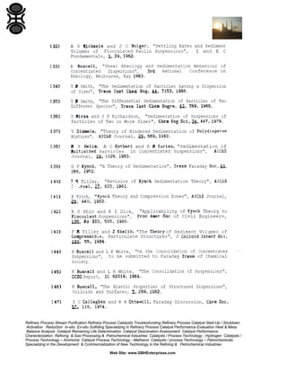 Refinery Process Stream Purification Refinery Process Catalysts Troubleshooting Refinery Process Catalyst Start-Up / Shutdown
Activation Reduction In-situ Ex-situ Sulfiding Specializing in Refinery Process Catalyst Performance Evaluation Heat & Mass
Balance Analysis Catalyst Remaining Life Determination Catalyst Deactivation Assessment Catalyst Performance
Characterization Refining & Gas Processing & Petrochemical Industries Catalysts / Process Technology - Hydrogen Catalysts /
Process Technology – Ammonia Catalyst Process Technology - Methanol Catalysts / process Technology – Petrochemicals
Specializing in the Development & Commercialization of New Technology in the Refining & Petrochemical Industries
Web Site: www.GBHEnterprises.com

 