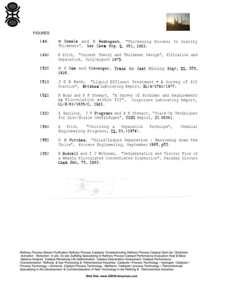 FIGURES

Refinery Process Stream Purification Refinery Process Catalysts Troubleshooting Refinery Process Catalyst Start-Up / Shutdown
Activation Reduction In-situ Ex-situ Sulfiding Specializing in Refinery Process Catalyst Performance Evaluation Heat & Mass
Balance Analysis Catalyst Remaining Life Determination Catalyst Deactivation Assessment Catalyst Performance
Characterization Refining & Gas Processing & Petrochemical Industries Catalysts / Process Technology - Hydrogen Catalysts /
Process Technology – Ammonia Catalyst Process Technology - Methanol Catalysts / process Technology – Petrochemicals
Specializing in the Development & Commercialization of New Technology in the Refining & Petrochemical Industries
Web Site: www.GBHEnterprises.com

 