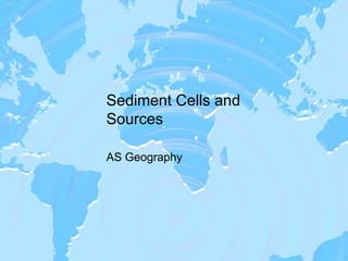 Sediment Cells and
Sources
AS Geography
 