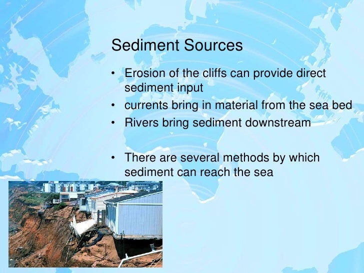 Sediment Sources<br />Erosion of the cliffs can provide direct sediment input<br />currents bring in material from the sea...