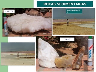 ROCAS SEDIMENTARIAS
                   ORTOQUÍMICO
HALITA             S




                  YESO
 