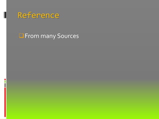 Reference
From many Sources
 