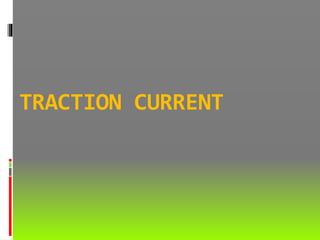 TRACTION CURRENT
 