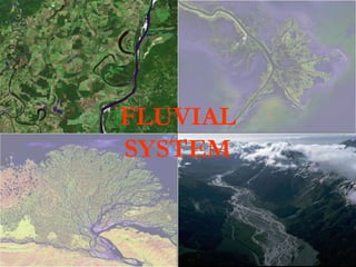 FLUVIAL
SYSTEM
 