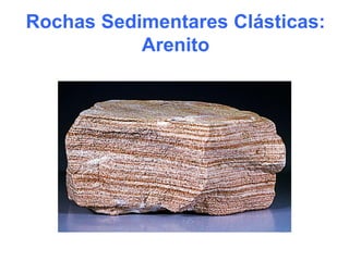 Rochas Sedimentares Clásticas:
Arenito
 