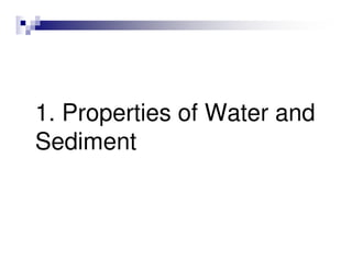 1. Properties of Water and
Sediment
 