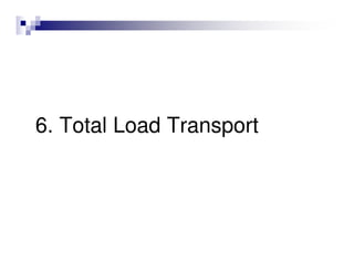 6. Total Load Transport
 