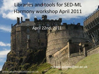 Libraries and tools for SED-ML Harmony workshop April 2011 ,[object Object],[email_address] 