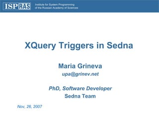 XQuery Triggers in Sedna Nov, 26, 2007   Maria Grineva [email_address] PhD, Software Developer Sedna Team 