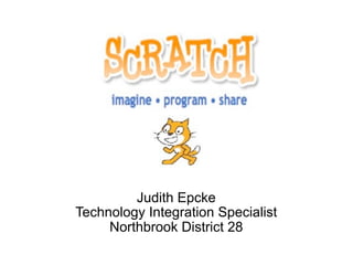 Judith Epcke
Technology Integration Specialist
     Northbrook District 28
 
