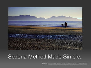 Sedona Method Made Simple.
            Photo: http://www.flickr.com/photos/nov03/3236655053/
 