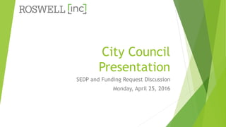 City Council
Presentation
SEDP and Funding Request Discussion
Monday, April 25, 2016
 