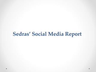 Sedras’ Social Media Report
 