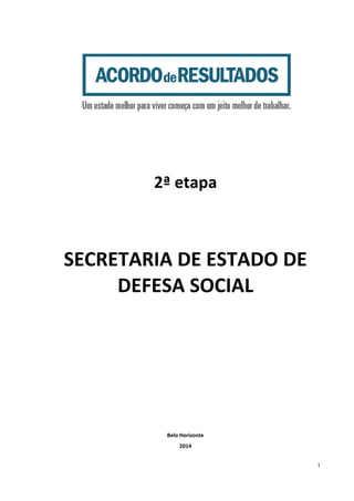 1
2ª etapa
SECRETARIA DE ESTADO DE
DEFESA SOCIAL
Belo Horizonte
2014
 