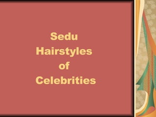 Sedu  Hairstyles  of  Celebrities 