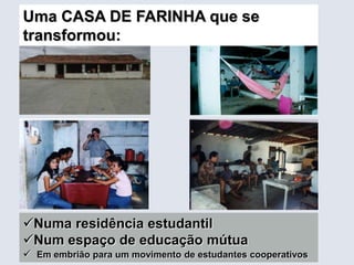 Uma CASA DE FARINHA que se transformou:Numaresidênciaestudantil
