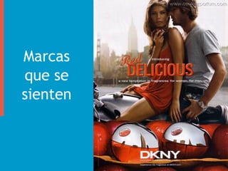 Marcas
que se
sienten
 