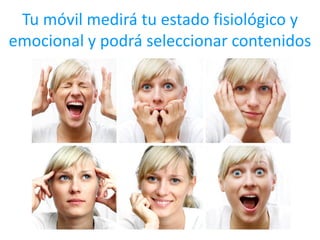 Tu móvil medirá tu estado fisiológico y
emocional y podrá seleccionar contenidos
 