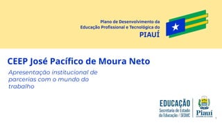 CEEP José Pacífico de Moura Neto
Apresentação institucional de
parcerias com o mundo do
trabalho
1
 