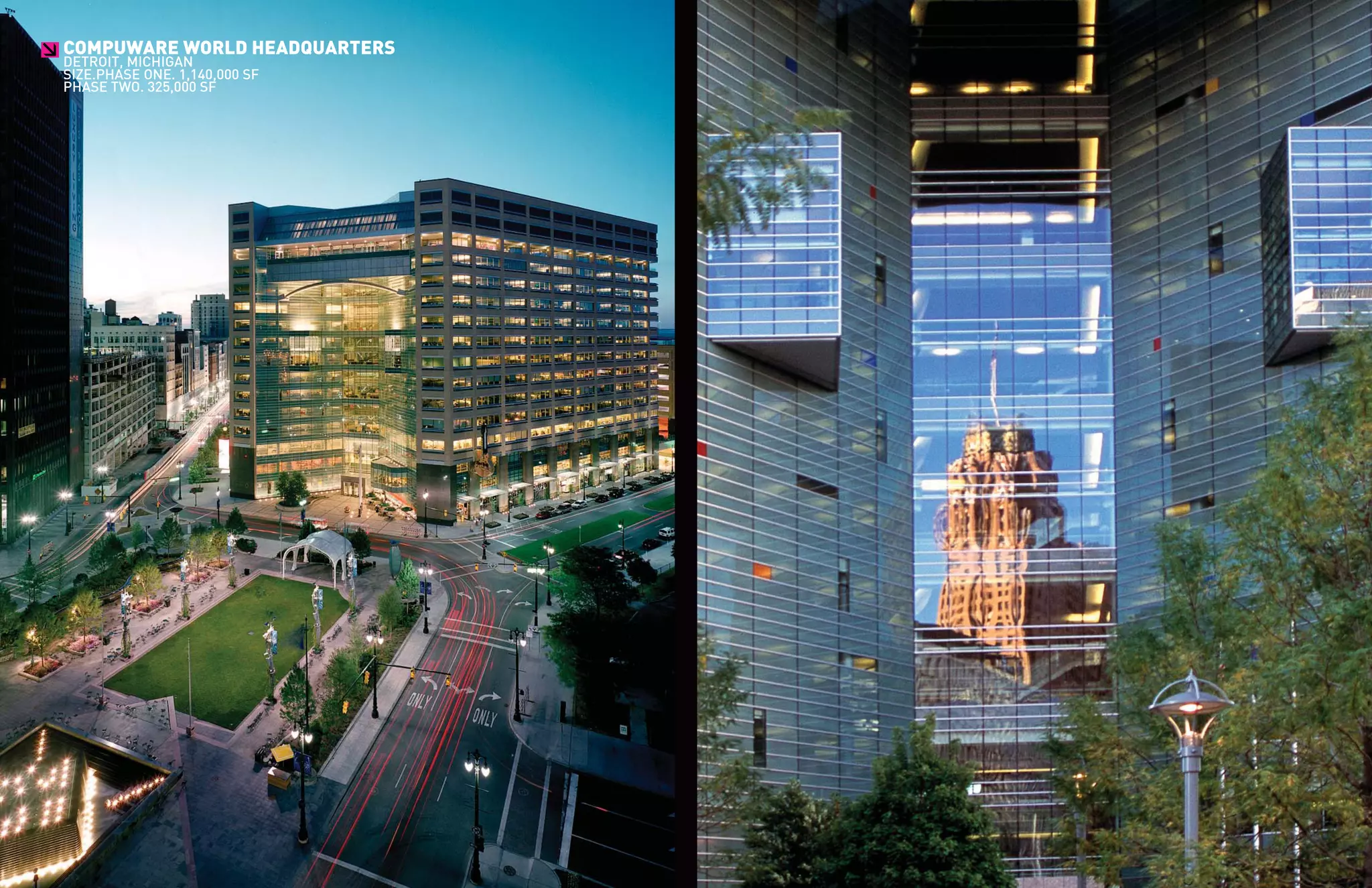 COMPUWARE WORLD HEADQUARTERS
>
DETROIT, MICHIGAN
SIZE.PHASE ONE. 1,140,000 SF
PHASE TWO. 325,000 SF
 