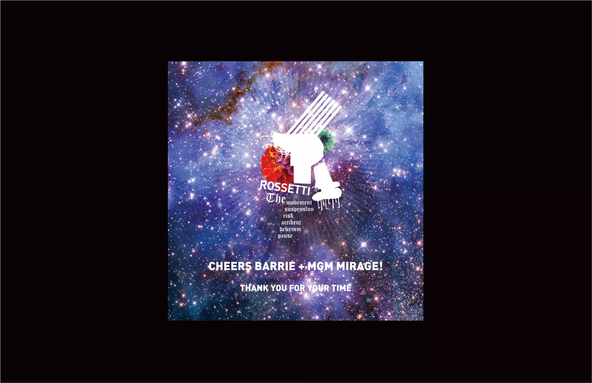 CHEERS BARRIE + MGM MIRAGE!
    THANK YOU FOR YOUR TIME
 