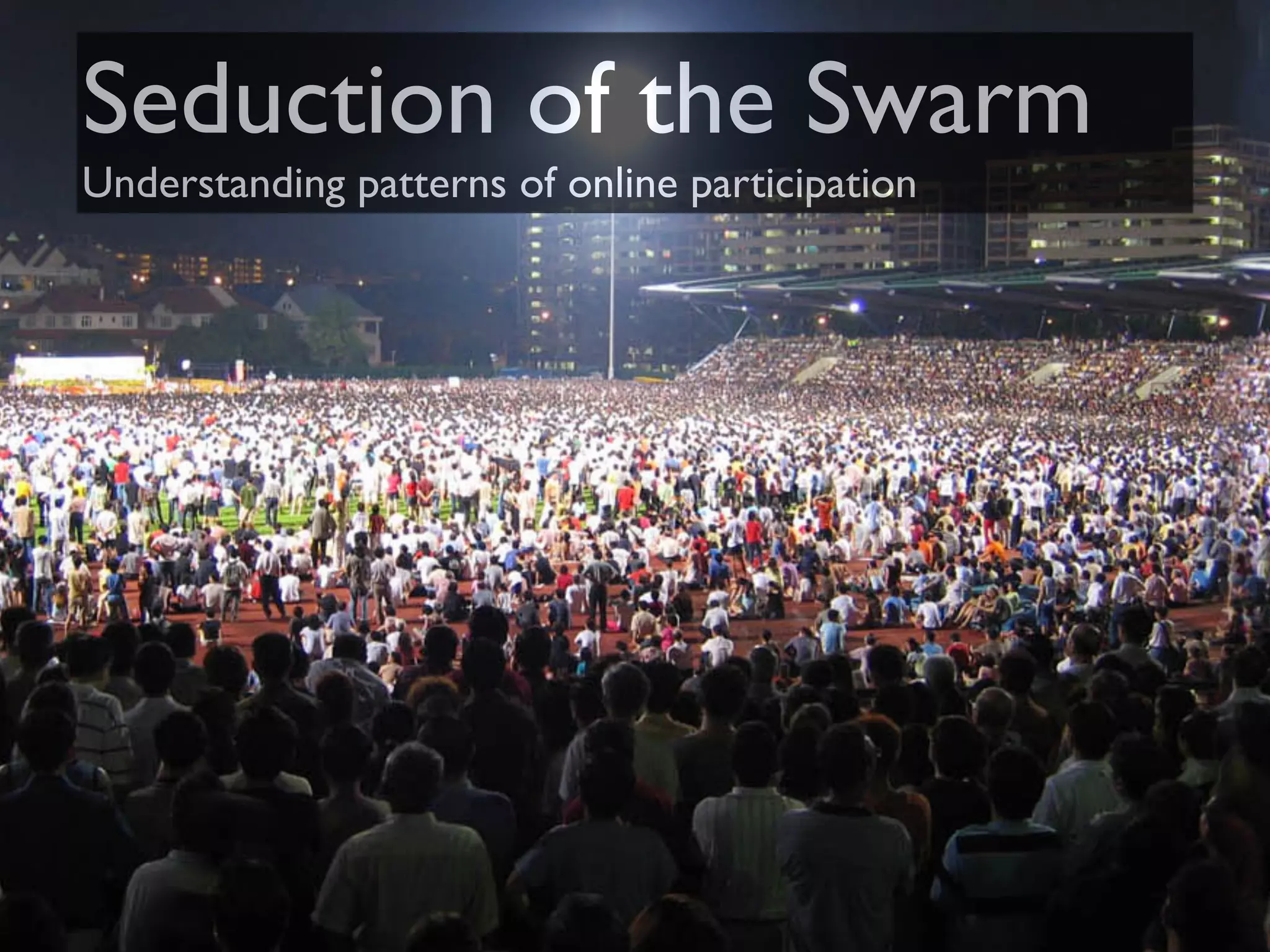 Seduction Of The Swarm: Understanding patterns of online participation