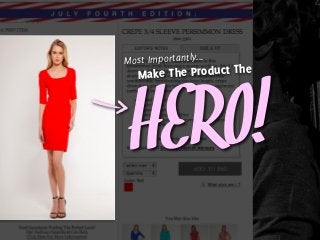 Make The Product The
HERO!
Most Importantly...
 
