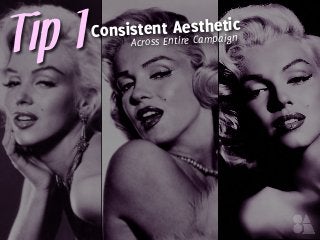#Tip 1Consistent Aesthetic
Across Entire Campaign
 