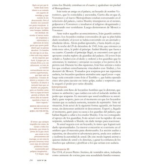 El temor, que siempre
magnifica las cosas, da
cuerpo a todas las
fantasías, que toman la
forma de lo que crean
que existe en los
pensamientos del
enemigo; es así como la
persona temerosa raras
veces deja de enfrentar
problemas reales,
ocasionados por
peligros imaginarios...
Y el duque, cuyo
cómo los Shuisky entraban en el cuarto y apaleaban sin piedad
al Metropolitano.
Iván tenía un amigo en el palacio, un boyardo de nombre Vo-
rontsov, que lo consolaba y asesoraba. Cierto día en que él,
Vorontsov y el nuevo Metropolitano estaban conversando en el
refectorio del palacio, varios Shuisky irrumpieron en el recinto,
golpearon a Vorontsov e insultaron al religioso desgarrando y
pisoteando sus vestiduras. Luego desterraron de Moscú a
Vorontsov.
Ante todos aquellos acontecimientos, Iván guardó estricto
silencio. Los boyardos estaban convencidos de que su plan había
dado resultado: el joven se había convertido en un aterrado y
obediente idiota. Ahora podían ignorarlo, y hasta dejarlo en paz.
Pero la noche del 29 de diciembre de 1543, Iván, que entonces ya
tenía trece años, le pidió al príncipe Andrei Shuisky que fuera a
su cuarto. Cuando el príncipe llegó, se encontró con que el
aposento estaba repleto de guardias del palacio. El joven Iván
señaló a Andrei con el dedo y ordenó a los guardias que lo
arrestaran, lo mataran y arrojaran su cuerpo a los perros de la
perrera real. Durante los días siguientes, Iván hizo arrestar a todos
los que estaban estrechamente vinculados con Andrei, y los
desterró de Moscú. Tomados por sorpresa por tan repentina
audacia, los boyardos quedaron aterrados ante aquel joven —que
luego sería conocido como Iván el Terrible—, que había esperado
cinco años para ejecutar ese único golpe, audaz y sorpresivo, que
le aseguró el poder por varias décadas.
Interpretación
El mundo está lleno de boyardos: hombres que lo detestan, que
temen su ambición y que cuidan con celo el reducido ámbito de
poder que acaparan. Es necesario que usted establezca su autori-
dad y gane respeto, pero en el momento en que los boyardos
sientan que su audacia aumenta, tratarán de reprimirlo. Ante tal
situación, Iván actuó de la siguiente forma: aguardó, sin hacerse
notar, sin demostrar ambición ni descontento. Esperó y, llegado
el momento, ganó para su causa a los guardias del palacio, que
habían llegado a odiar a los crueles Shuisky. Una vez conseguido
el apoyo de los guardias, Iván actuó con la rapidez de una
serpiente, señalando a Shuisky sin darle tiempo para reaccionar.
Si usted negocia con un boyardo, lo único que logrará será
darle oportunidades. La menor concesión se convierte en el
asidero que él necesita para destrozarlo. La acción audaz y
repentina, sin discusión ni advertencia previa, anula esos asideros
y reafirma la autoridad de usted. De este modo logrará aterrar a
quienes dudan de usted o lo detestan, y ganar la confianza de los
muchos que admiran y glorifican a los que actúan con audacia.
Observancia III
En 1514, el joven Pietro Aretino, de veintidós años, trabajaba
como asistente de cocina para una acaudalada familia romana.
Byón-ssi por qué le
había dado tanto
dinero a un extraño
con aspecto de
mendigo y cuyo
nombre le era
desconocido. Pero el
hombre rico contestó
con gesto triunfante: 'A
pesar de que sus ropas
eran harapos, hablaba
con claridad, sin
revelar el menor rastro
de vergüenza o
inferioridad, a
diferencia de tanta
gente que quiere pedir
dinero que no piensa
devolver. Un hombre
de este tipo es un loco,
o bien está muy seguro
de los negocios que
hará. A juzgar por su
mirada firme y su voz
altisonante, se trata de
un hombre
extraordinario con un
cerebro superhumano,
que bien vale mi
confianza. Conozco de
dinero y conozco a los
hombres. El dinero a
menudo hace que un
hombre sea pequeño,
pero un hombre como
éste es capaz de hacer
grande al dinero. Me
siento feliz de haberlo
ayudado a hacer un
buen negocio."
BEHIND THE SCENES OF
ROYAL PALACES IN
KOREA, HA TAE-HUNG,
1983
294 LEY N° 28
 