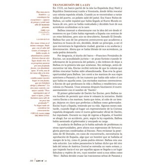 TRANSGRESIÓN DE LA LEY
En 1510, un barco partió de la isla La Española (hoy Haití y
República Dominicana) rumbo a Venezuela, donde debía rescatar
una colonia española sitiada. Cuando ya se encontraban a varias
millas del puerto, un polizón salió del pañol. Era Vasco Núñez de
Balboa, un noble español que había llegado al Nuevo Mundo en
busca de oro, pero se había endeudado y decidido huir de sus
acreedores ocultándose en la nave.
Balboa comenzó a obsesionarse con la idea del oro desde el
momento en que Colón había regresado a España con noticias de
un reino fabuloso, pero aún no descubierto, llamado El Dorado.
Balboa fue uno de los primeros aventureros que acudieron a
América en busca de oro, decidido, desde un principio, a ser el
que encontrara la legendaria ciudad, gracias a su audacia y
determinación. Ahora que se había librado de sus acreedores, ya
nada podría detenerlo.
Por desgracia, el dueño del barco —Francisco Fernández de
Enciso, un acaudalado jurista— se puso furioso cuando le
informaron de la presencia del polizón, y dio órdenes de dejar a
Balboa en la primera isla que avistaran. Sin embargo, antes de
encontrar tal isla, Enciso recibió noticias de que la colonia que
debía rescatar había sido abandonada. Ésa era la gran
oportunidad para Balboa. Les contó a los marinos de sus viajes
anteriores a Panamá y de los rumores que había oído sobre el oro
que había en aquella zona. Los excitados marinos convencieron
a Enciso de que perdonara la vida a Balboa y estableciera una
colonia en Panamá. Unas semanas después bautizaron el nuevo
asentamiento con el nombre de "Darién".
El primer gobernador de Darién fue Enciso, pero Balboa no
era hombre de permitir que otros le robasen la iniciativa. Habló
contra Enciso a los marinos, hasta que éstos, al cabo de un tiem-
po, dejaron en claro que preferían a Balboa como gobernador.
Enciso huyó a España, temiendo por su vida. Algunos meses más
tarde, cuando llegó al lugar un representante de la Corona
española designado como el nuevo gobernador oficial de Darién,
fue expulsado. Durante su viaje de regreso a España, el hombre
se ahogó; fue un accidente, pero, según la ley española, Balboa
había asesinado al gobernador y usurpado su cargo.
La audacia de Balboa ya lo había salvado de problemas en
otras oportunidades, pero ahora sus esperanzas de fortuna y
gloria parecían condenadas al fracaso. Para reclamar la pose-
sión de El Dorado, en caso de encontrarlo, necesitaría la
aprobación de España, algo que un hombre que se hallaba al
margen de la ley, como él, jamás podría obtener. Balboa veía una
sola solución. Los indios panameños le habían dicho que del otro
lado del istmo de América Central se extendía un vasto océano, y
que viajando hacia el sur por aquellas aguas se llegaba a un lugar
fabuloso y repleto de oro, cuyo nombre sonó a sus oídos como
"Biru". Balboa decidió cruzar las traicioneras selvas de Panamá y
Hay muy pocos
hombres —y
constituyen las
excepciones— capaces
de pensar y sentir más
allá del momento
presente.
CARL VON
CLAusEwiTz,
1780-1831
LAS DOS RANAS
Dos ranas vivían en el
mismo estanque. Dado
que, con el calor del
verano, el estanque se
habla secado, lo
abandonaron y juntas
fzieron a buscar otro
lugar donde vivir. En
su peregrinar pasaron
por una profunda
fuente, con abundante
agua. Al verla, una de
las ranas dijo a la otra:
"Bajemos y
establezcamos nuestro
hogar en esta fuente,
que nos brindará
abrigo y alimento". La
otra rana contestó, con
mayor cautela: "Pero
supongamos que el
agua se agote, ¿cómo
hartamos para salir de
un pozo tan
profundo?".
No hagas nada sin
considerar las
consecuencias
FÁBULAS, ESOPO, FINES
DEL SIGLO VI A.C.
300 I LEY N °
29
 