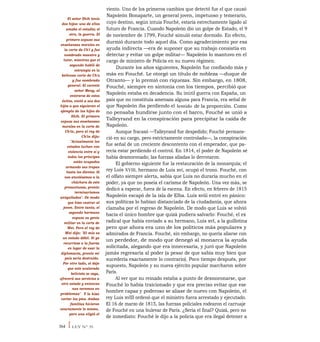El señor Shih tenía
dos hijos: uno de ellos
amaba el estudio; el
otro, la guerra. El
primero expuso sus
enseñanzas morales en
la corte de Ch'i y fue
nombrado maestro y
tutor, mientras que el
segundo habló de
estrategia en la
belicosa corte de Ch'u
y fue nombrado
general. El carente
señor Meng, al
enterarse de estos
éxitos, envió a sus dos
hijos a que siguieran el
ejemplo de los hijos de
Shih. El primero
expuso sus enseñanzas
morales en la corte de
Ch'in, pero el rey de
Ch'in dijo:
"Actualmente los
estados luchan con
violencia entre sí y
todos los príncipes
están ocupados
armando sus tropas
hasta los dientes. Si
nos atuviésemos a la
cháchara de este
presuntuoso, pronto
terminaríamos
aniquilados". De modo
que hizo castrar al
joven. Entre tanto, el
segundo hermano
expuso su genio
militar en la corte de
Wei. Pero el rey de
Wei dijo: "El mío es
un estado débil. Si yo
recurriese a la fuerza
en lugar de usar la
diplomacia, pronto mi
país sería destruido.
Por otro lado, si dejo
que este acalorado
belicista se vaya,
ofrecerá sus servicios a
otro estado y entonces
nos veremos en
problemas" . Y le hizo
cortar los pies. Ambas
familias hicieron
exactamente lo mismo,
pero una eligió el
viento. Uno de los primeros cambios que detectó fue el que causó
Napoleón Bonaparte, un general joven, impetuoso y temerario,
cuyo destino, según intuía Fouché, estaría estrechamente ligado al
futuro de Francia. Cuando Napoleón dio un golpe de Estado, el 9
de noviembre de 1799, Fouché simuló estar dormido. En efecto,
durmió durante todo aquel día. Como agradecimiento por esa
ayuda indirecta —era de suponer que su trabajo consistía en
detectar y evitar un golpe militar— Napoleón lo mantuvo en el
cargo de ministro de Policía en su nuevo régimen.
Durante los años siguientes, Napoleón fue confiando más y
más en Fouché. Le otorgó un título de nobleza —duque de
Otranto— y lo premió con riquezas. Sin embargo, en 1808,
Fouché, siempre en sintonía con los tiempos, percibió que
Napoleón estaba en decadencia. Su inútil guerra con España, un
país que no constituía amenaza alguna para Francia, era señal de
que Napoleón iba perdiendo el lentido de la proporción. Como
no pensaba hundirse junto con el barco, Fouché se unió a
Talleyrand en la conspiración para precipitar la caída de
Napoleón.
Aunque fracasó —Talleyrand fue despedido; Fouché permane-
ció en su cargo, pero estrictamente controlado—, la conspiración
fue señal de un creciente descontento con el emperador, que pa-
recía estar perdiendo el control. En 1814, el poder de Napoleón sé
había desmoronado; las fuerzas aliadas lo derrotaron.
El gobierno siguiente fue la restauración de la monarquía; el
rey Luis XVIII, hermano de Luis xvi, ocupó el trono. Fouché, con
el olfato siempre alerta, sabía que Luis no duraría mucho en el
poder, ya que no poseía el carisma de Napoleón. Una vez más, se
dedicó a esperar, fuera de la escena. En efecto, en febrero de 1815
Napoleón escapó de la isla de Elba. Luis xviii entró en pánico:
sus políticas lo habían distanciado de la ciudadanía, que ahora
clamaba por el regreso de Napoleón. De modo que Luis se volvió
hacia el único hombre que quizá pudiera salvarlo: Fouché, el ex
radical que había enviado a su hermano, Luis xvI, a la guillotina
pero que ahora era uno de los políticos más populares y
admirados de Francia. Fouché, sin embargo, no quería aliarse con
un perdedor, de modo que denegó al monarca la ayuda
solicitada, alegando que era innecesaria, y juró que Napoleón
jamás regresaría al poder (a pesar de que sabía muy bien que
sucedería exactamente lo contrario). Poco tiempo después, por
supuesto, Napoleón y su nueva ejército popular marcharon sobre
París.
Al ver que su reinado estaba a punto de desmoronarse, que
Fouché lo había traicionado y que era preciso evitar que ese
hombre capaz y poderoso se aliase de nuevo con Napoleón, el
rey Luis xvIII ordenó que el ministro fuera arrestado y ejecutado.
El 16 de marzo de 1815, las fuerzas policiales rodearon el carruaje
de Fouché en una bulevar de París. ¿Sería el final? Quizá, pero no
de inmediato: Fouché le dijo a la policía que era ilegal detener a
364 ILEY N° 35
 