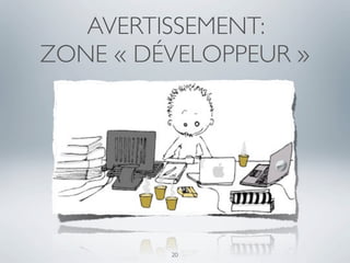 AVERTISSEMENT:
ZONE « DÉVELOPPEUR »




         20
 